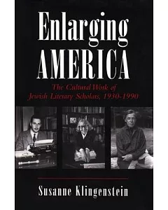 Enlarging America: The Cultural Work of Jewish Literary Scholars, 1930-1990