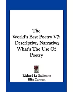 The World’s Best Poetry: Descriptive, Narrative; What’s the Use of Poetry