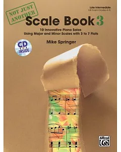 Not Just Another Scale Book, Book 3: 10 Innovative Piano Solos Using Major and Minor Scales With 3 to 7 Flats : Late Intermediat