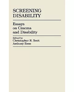 Screening Disability: Essays on Cinema and Disability