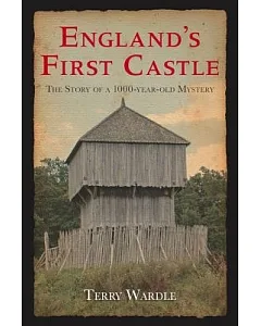 England’s First Castle: The Story of the 1000-Year Old Mystery