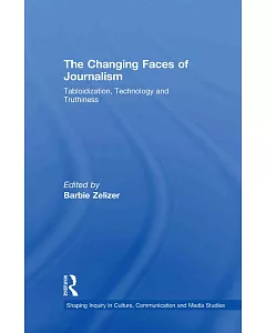 The Changing Faces of Journalism: Tabloidization, Technology and Truthiness