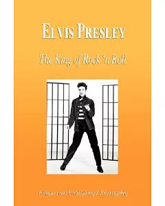 Elvis Presley: The King of Rock ’n Roll