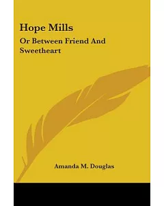 Hope Mills: Or Between Friend and Sweetheart
