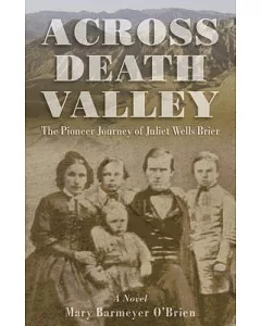 Across Death Valley: The Pioneer Journey of Juliet Wells Brier