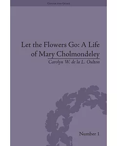 Let the Flowers Go: A Life of Mary Cholmondely
