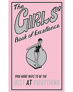 The Girls’ Book of Excellence: Even More Ways to Be the Best at Everything