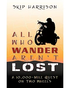 All Who Wander Aren’t Lost: A 10,000 Mile Quest on Two Wheels