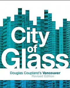 City of Glass: Douglas coupland’s Vancouver