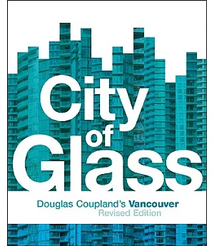 City of Glass: Douglas Coupland’s Vancouver