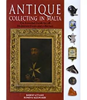 Antique Collecting in Malta: The Essential Guide for All Melitensia Lovers and Collectors