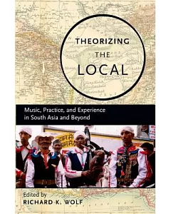 Theorizing the Local: Music, Practice, and Experience in South Asia and Beyond