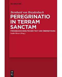 Peregrinatio in Terram Sanctam / the Pilgrimage of Bernhard Von Breydenbach to the Holy Land: Fruhneuhochdeutscher Text Und Uber