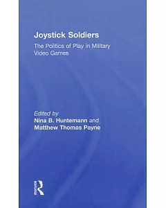 Joystick Soldiers: The Politics of Play in Military Video Games