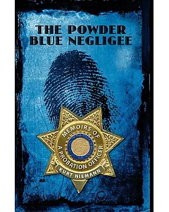 The Powder Blue Negligee: Memoirs of a Probation Officer
