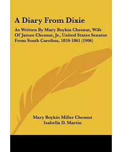 A Diary From Dixie: As Written by Mary Boykin chesnut, Wife of James chesnut, Jr., United States Senator from South Carolina, 18