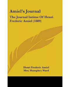 amiel’s Journal: The Journal Intime of Henri Frederic amiel