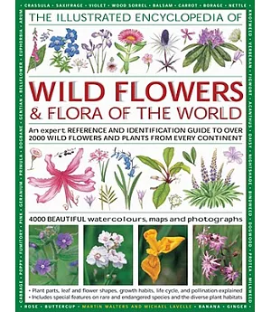 The Illustrated Encyclopedia of Wild Flowers & Flora of the World: An Expert Reference and Identification Guide to over 1730 Wil