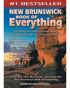 New Brunswick Book of Everything: Everything You Wanted to Know About New Brunswick and Were Going to Ask Anyway