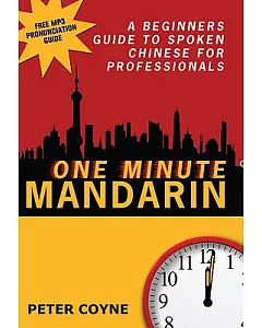 One Minute Mandarin: A Beginner’s Guide to Spoken Chinese for Professionals