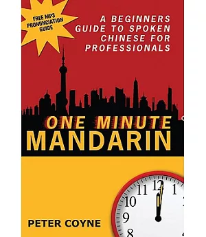 One Minute Mandarin: A Beginner’s Guide to Spoken Chinese for Professionals