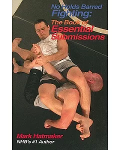 No Holds Barred Fighting: The Book of Essential Submissions