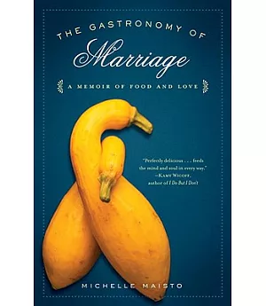 The Gastronomy of Marriage: A Memoir of Food and Love