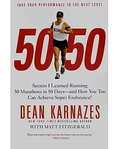 50 50: Secrets I Learned Running 50 Marathons in 50 Days -- and How You Too Can Achieve Super Endurance!