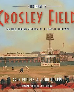 Cincinnati’s Crosley Field: The Illustrated History of a Classic Ballpark