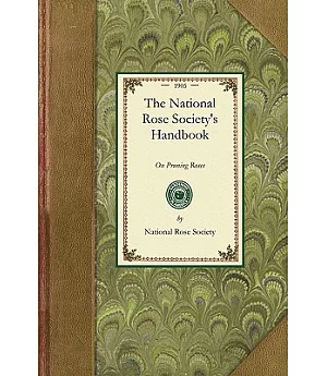 The National Rose Society’s Handbook: On Pruning Roses