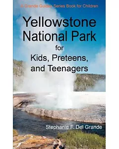 Yellowstone National Park: For Kids, Preteens, and Teenagers