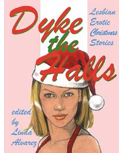 Dyke the Halls: Lesbian Erotic Christmas Tales