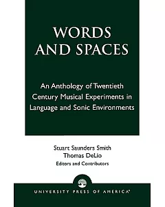 Words and Spaces: An Anthology of Twentieth Century Musical Experiments in Language and Sonic Environments