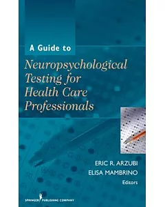 A Guide to Neuropsychological Testing for Health Care Professionals