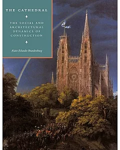 The Cathedral: The Social and Architectural Dynamics of Construction