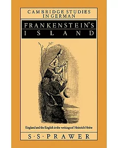 Frankenstein’s Island: England and the English in the Writings of Heinrich Heine