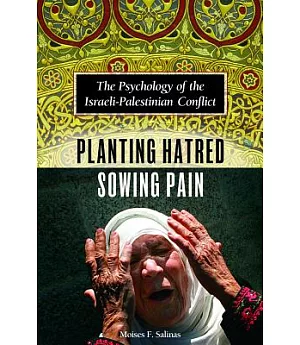 Planting Hatred, Sowing Pain: The Psychology of the Israeli-Palestinian Conflict