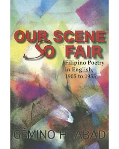 Our Scene So Fair: Filipino Poetry in English, 1905 to 1955