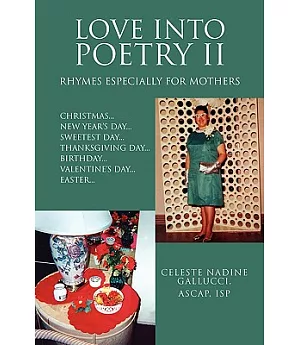 Love into Poetry II: Rhymes Especially for Mothers: Christmas...new Year’s Day...sweetest Day...thanksgiving Day...birthday...v