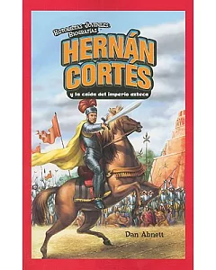 Hernan Cortes y la caida del imperio azteca/ Hernan Cortes and the Fall of the Aztec Empire