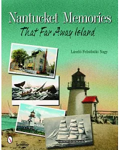 Nantucket Memories: That Far Away Island - As Seen Through Postcard Images