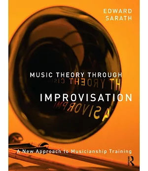 Music Theory Through Improvisation: A New Approach to Musicianship Training