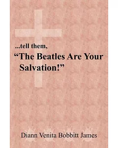 ...tell Them, the Beatles Are Your Salvation!