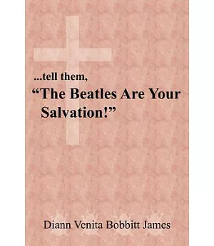 ...tell Them, the Beatles Are Your Salvation!