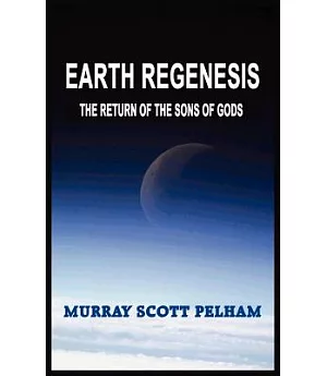 Earth Regenesis: The Return Of The Sons Of Gods