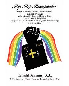 Hip-Hop Homophobes: Origin & Attitudes Towards, Gays & Lesbians in Hip Hop Culture: As Perpetuated by Rappers, Thugs, Athletes,