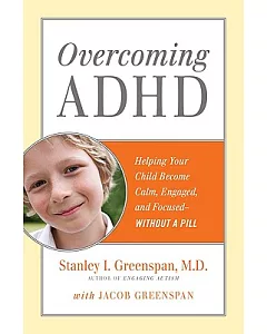 Overcoming ADHD: Helping Your Child Become Calm, Engaged, and Focused-Without a Pill