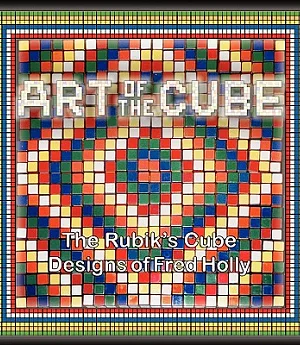 Art of the Cube: The Rubik’s Cube Designs of Fred Holly