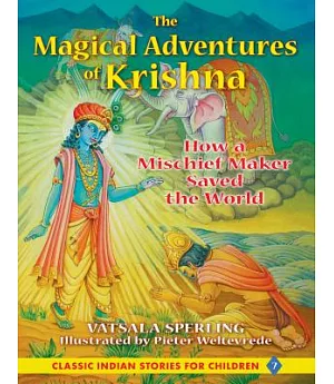 The Magical Adventures of Krishna: How a Mischief Maker Saved the World