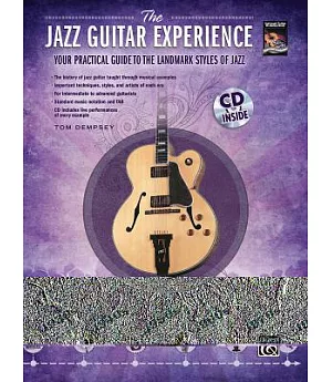 The Jazz Guitar Experience: Your Practical Guide to the Landmark Styles of Jazz